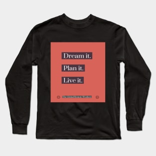 Dream - Plan - Live Long Sleeve T-Shirt